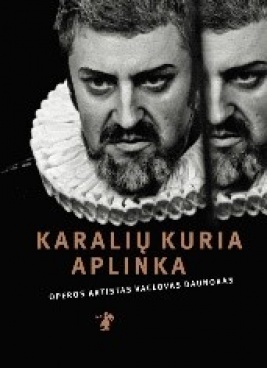 Karalių kuria aplinka : operos solistas Vaclovas Daunoras