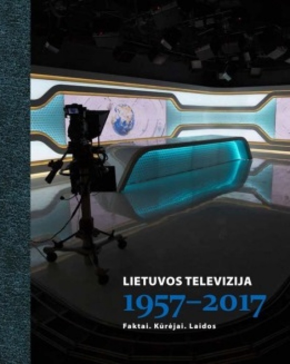 Lietuvos televizija, 1957-2017 : faktai, kūrėjai, laidos