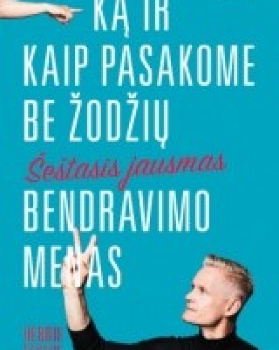 Šeštasis jausmas : bendravimo menas – ką ir kaip pasakome be žodžių