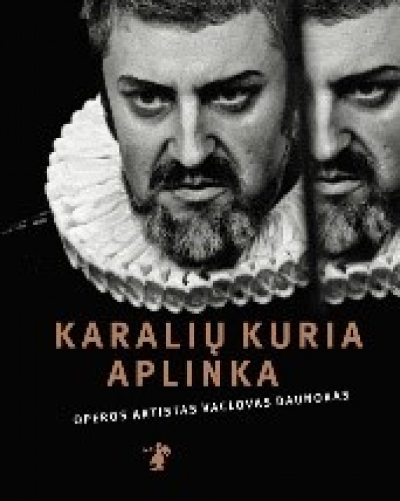 Karalių kuria aplinka : operos solistas Vaclovas Daunoras